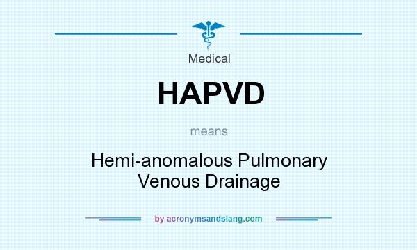 What does HAPVD mean? It stands for Hemi-anomalous Pulmonary Venous Drainage