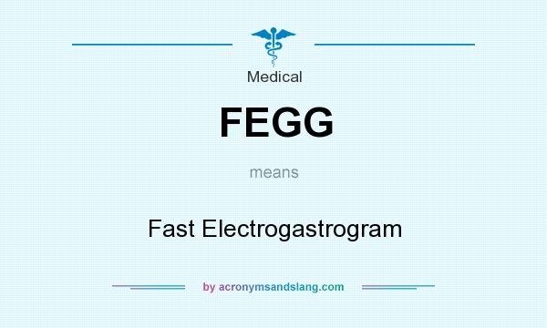 What does FEGG mean? It stands for Fast Electrogastrogram