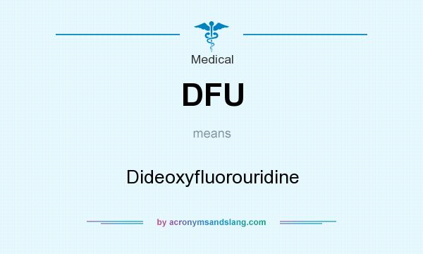 What does DFU mean? It stands for Dideoxyfluorouridine