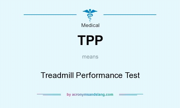 What does TPP mean? It stands for Treadmill Performance Test