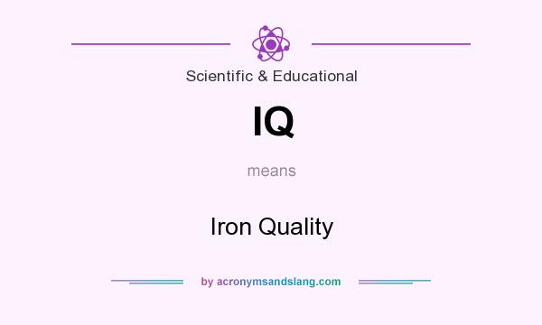 What does IQ mean? It stands for Iron Quality