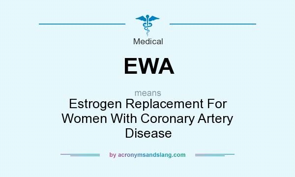 What does EWA mean? It stands for Estrogen Replacement For Women With Coronary Artery Disease