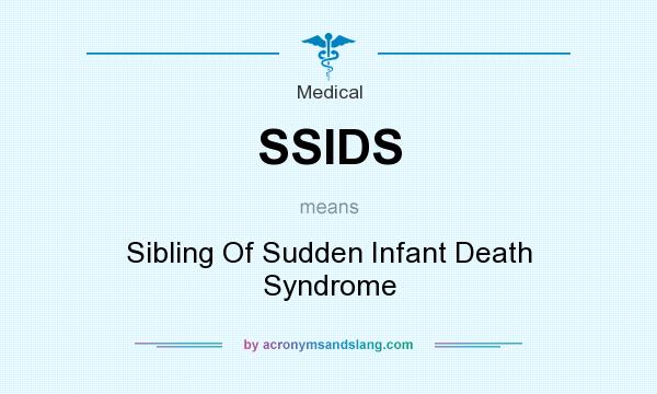 What does SSIDS mean? It stands for Sibling Of Sudden Infant Death Syndrome