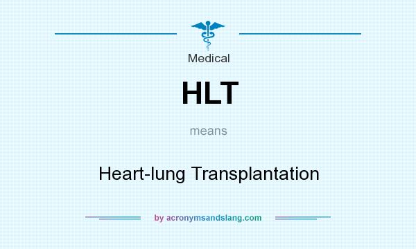 What does HLT mean? It stands for Heart-lung Transplantation