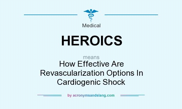 What does HEROICS mean? It stands for How Effective Are Revascularization Options In Cardiogenic Shock