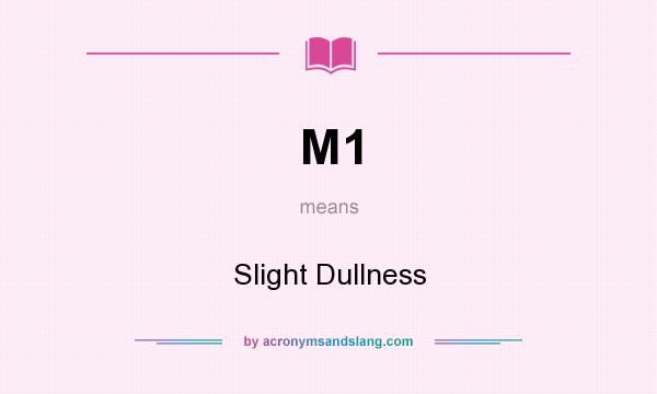 What does M1 mean? It stands for Slight Dullness