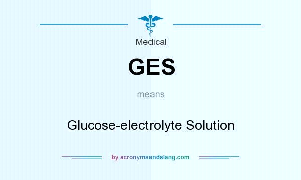What does GES mean? It stands for Glucose-electrolyte Solution
