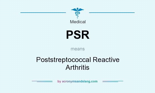 What does PSR mean? It stands for Poststreptococcal Reactive Arthritis