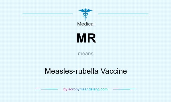 What does MR mean? It stands for Measles-rubella Vaccine