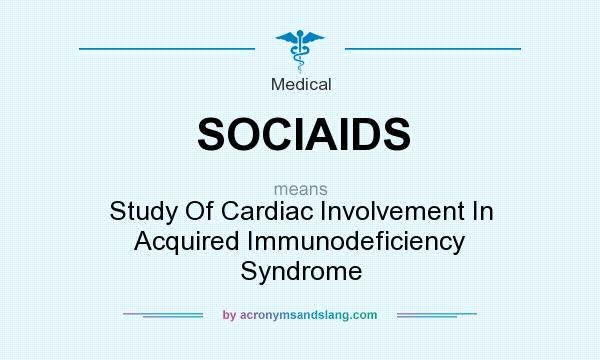 What does SOCIAIDS mean? It stands for Study Of Cardiac Involvement In Acquired Immunodeficiency Syndrome