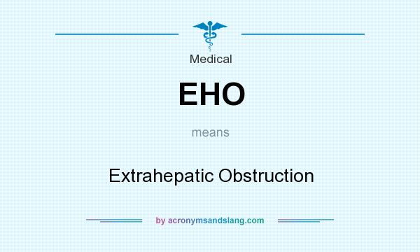 What does EHO mean? It stands for Extrahepatic Obstruction
