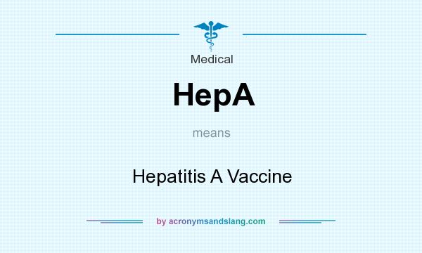 What does HepA mean? It stands for Hepatitis A Vaccine