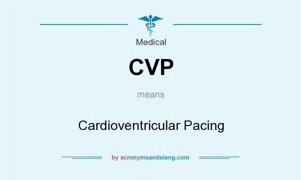 What does CVP mean? It stands for Cardioventricular Pacing