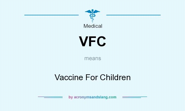 What does VFC mean? It stands for Vaccine For Children