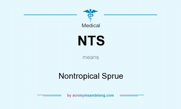 What does NTS mean? It stands for Nontropical Sprue