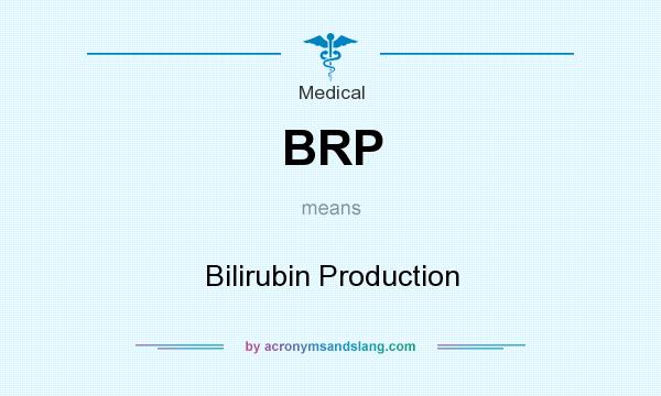 What does BRP mean? It stands for Bilirubin Production