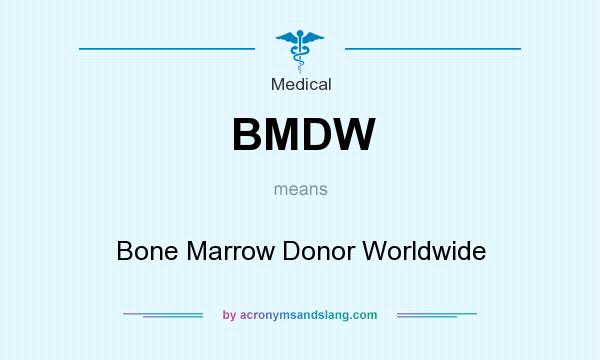 What does BMDW mean? It stands for Bone Marrow Donor Worldwide
