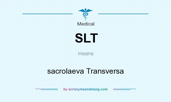 What does SLT mean? It stands for sacrolaeva Transversa