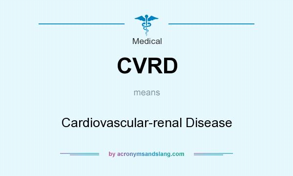 What does CVRD mean? It stands for Cardiovascular-renal Disease