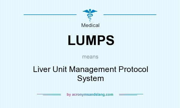 What does LUMPS mean? It stands for Liver Unit Management Protocol System