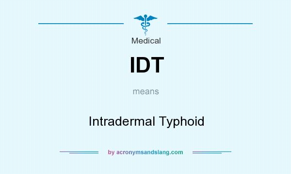 What does IDT mean? It stands for Intradermal Typhoid