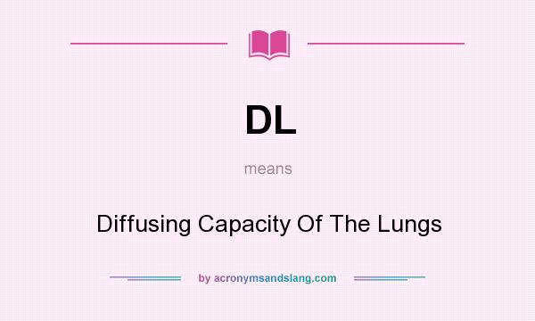 What does DL mean? It stands for Diffusing Capacity Of The Lungs