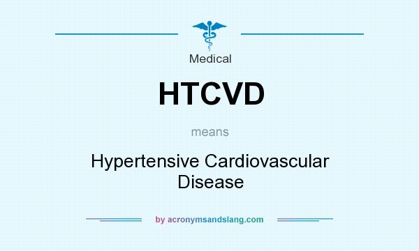 What does HTCVD mean? It stands for Hypertensive Cardiovascular Disease