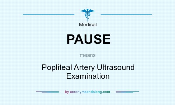 What does PAUSE mean? It stands for Popliteal Artery Ultrasound Examination