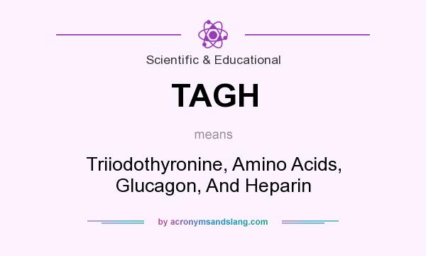 What does TAGH mean? It stands for Triiodothyronine, Amino Acids, Glucagon, And Heparin