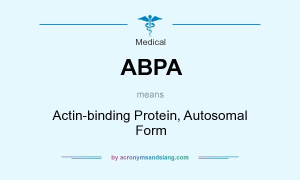 What does ABPA mean? It stands for Actin-binding Protein, Autosomal Form