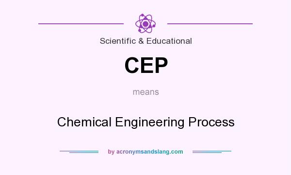 What does CEP mean? It stands for Chemical Engineering Process