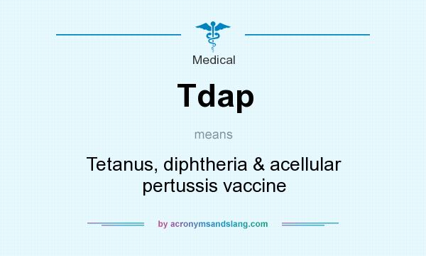 What does Tdap mean? It stands for Tetanus, diphtheria & acellular pertussis vaccine