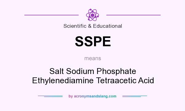 What does SSPE mean? It stands for Salt Sodium Phosphate Ethylenediamine Tetraacetic Acid