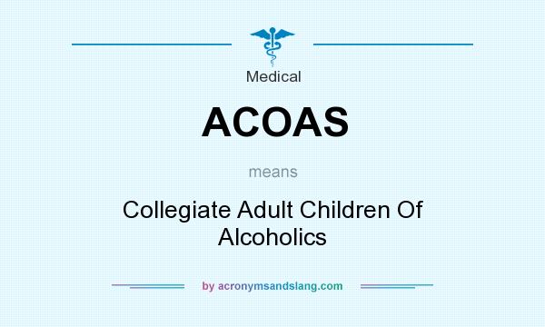 What does ACOAS mean? It stands for Collegiate Adult Children Of Alcoholics