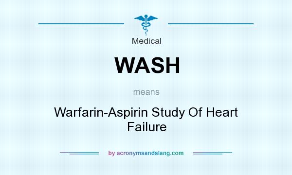 What does WASH mean? It stands for Warfarin-Aspirin Study Of Heart Failure