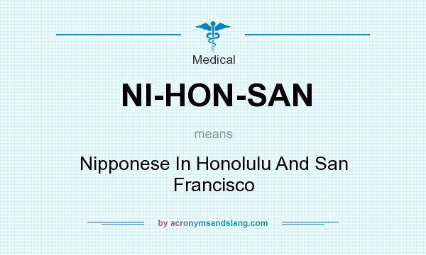 What does NI-HON-SAN mean? It stands for Nipponese In Honolulu And San Francisco