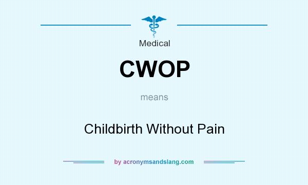 What does CWOP mean? It stands for Childbirth Without Pain