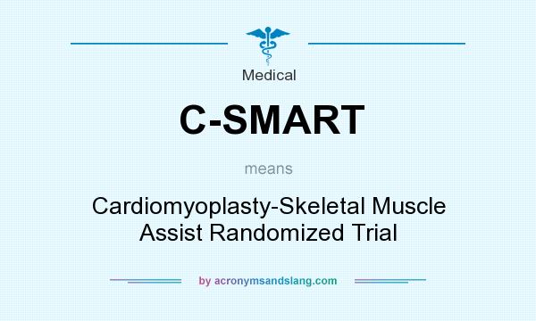 What does C-SMART mean? It stands for Cardiomyoplasty-Skeletal Muscle Assist Randomized Trial