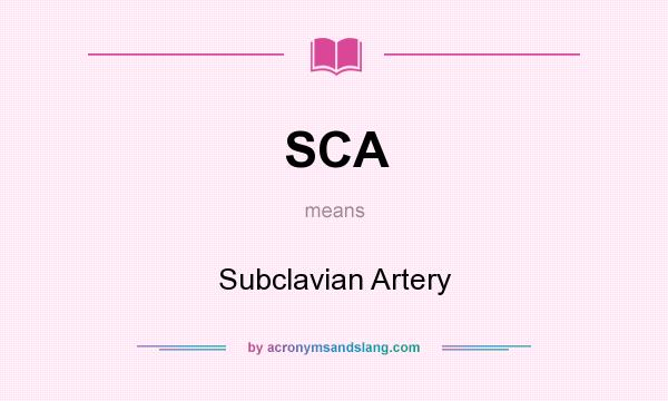 What does SCA mean? It stands for Subclavian Artery