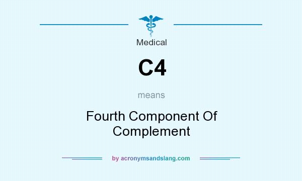 What does C4 mean? It stands for Fourth Component Of Complement
