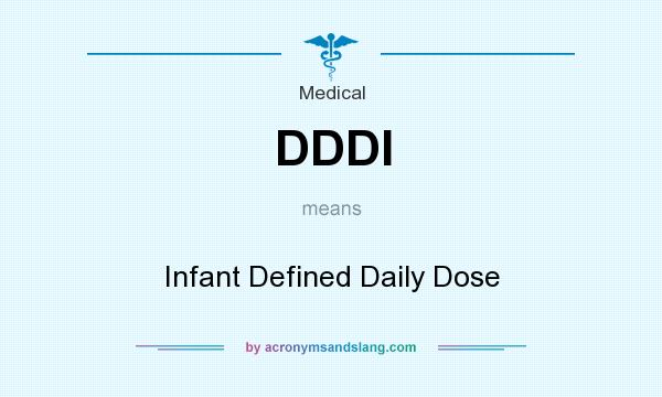 What does DDDI mean? It stands for Infant Defined Daily Dose