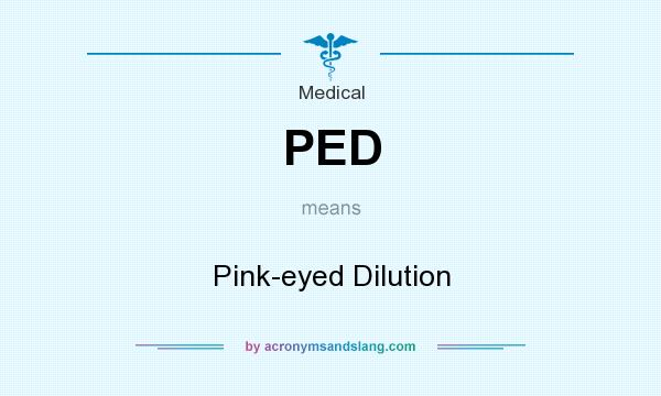 What does PED mean? It stands for Pink-eyed Dilution