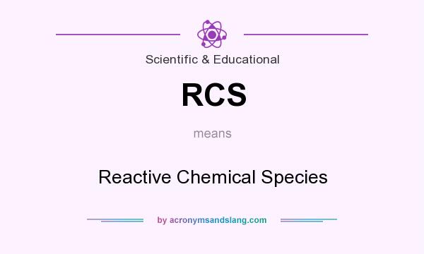What does RCS mean? It stands for Reactive Chemical Species