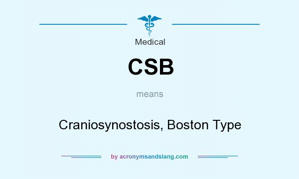 What does CSB mean? It stands for Craniosynostosis, Boston Type