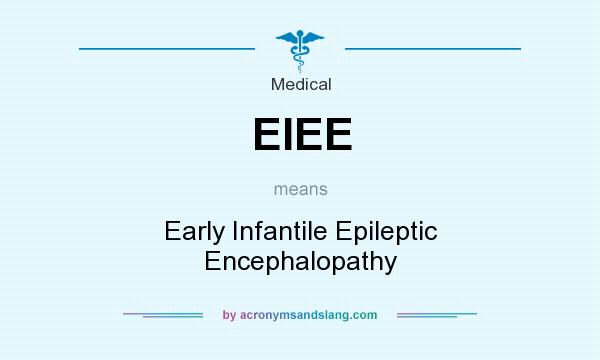 What does EIEE mean? It stands for Early Infantile Epileptic Encephalopathy