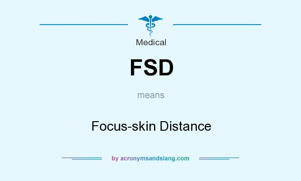 What does FSD mean? It stands for Focus-skin Distance