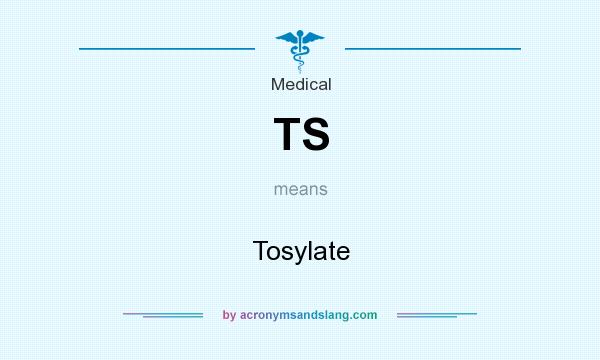 What does TS mean? It stands for Tosylate
