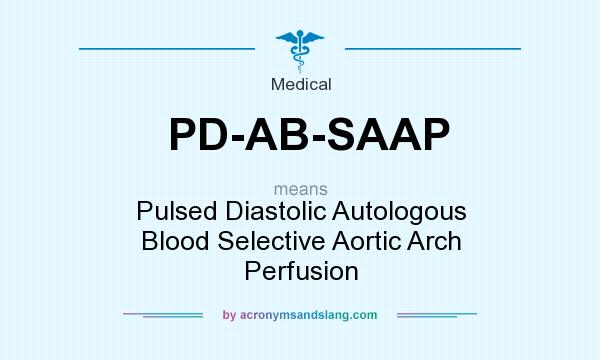 What does PD-AB-SAAP mean? It stands for Pulsed Diastolic Autologous Blood Selective Aortic Arch Perfusion