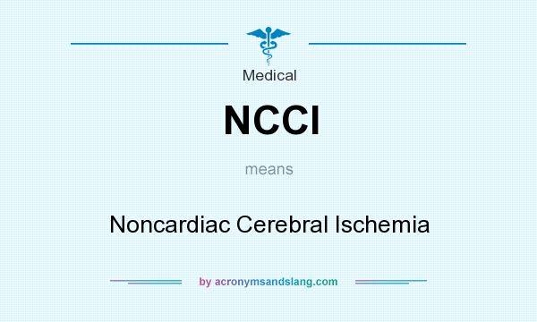What does NCCI mean? It stands for Noncardiac Cerebral Ischemia