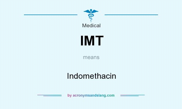 What does IMT mean? It stands for Indomethacin